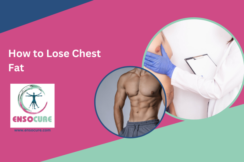 www.ensocure.com-lose chest fat