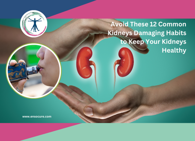 www.ensocure.com-kidney-damaging habits